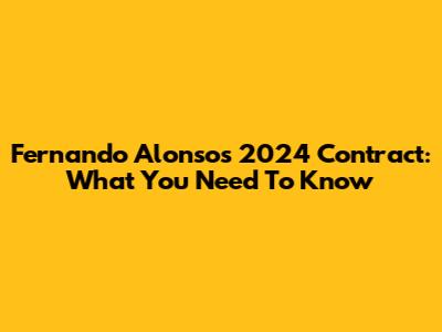 Fernando Alonso's 2024 Contract: What You Need To Know