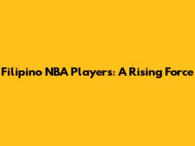 Filipino NBA Players: A Rising Force