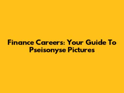 Finance Careers: Your Guide To Pseisonyse Pictures