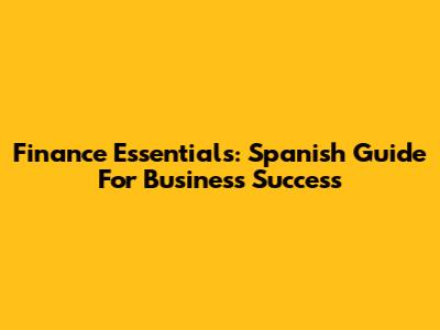 Finance Essentials: Spanish Guide For Business Success