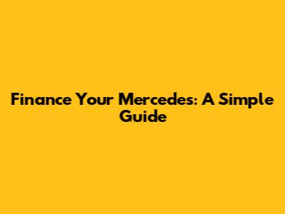 Finance Your Mercedes: A Simple Guide