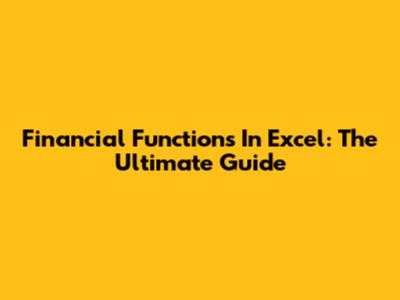 Financial Functions In Excel: The Ultimate Guide