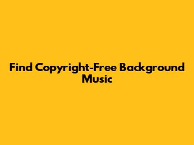 Find Copyright-Free Background Music