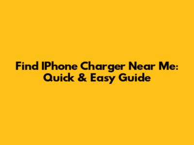 Find IPhone Charger Near Me: Quick & Easy Guide