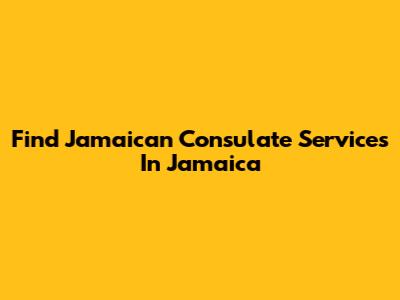 Find Jamaican Consulate Services In Jamaica