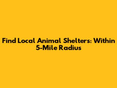 Find Local Animal Shelters: Within 5-Mile Radius