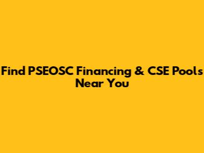 Find PSEOSC Financing & CSE Pools Near You