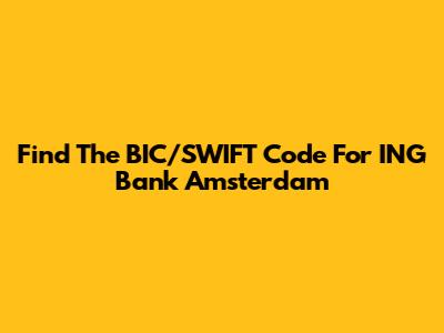 Find The BIC/SWIFT Code For ING Bank Amsterdam