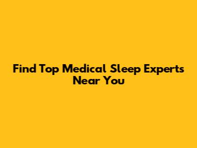 Find Top Medical Sleep Experts Near You