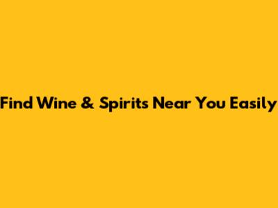 Find Wine & Spirits Near You Easily