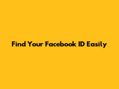 Find Your Facebook ID Easily