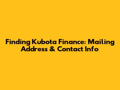 Finding Kubota Finance: Mailing Address & Contact Info