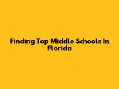 Finding Top Middle Schools In Florida
