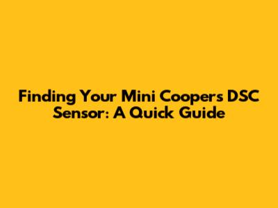 Finding Your Mini Cooper's DSC Sensor: A Quick Guide