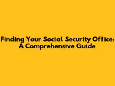 Finding Your Social Security Office: A Comprehensive Guide