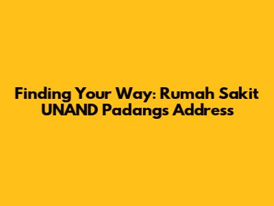Finding Your Way: Rumah Sakit UNAND Padang's Address