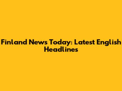 Finland News Today: Latest English Headlines