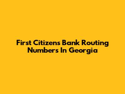 First Citizens Bank Routing Numbers In Georgia