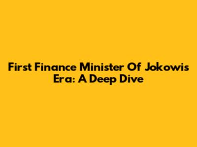 First Finance Minister Of Jokowi's Era: A Deep Dive