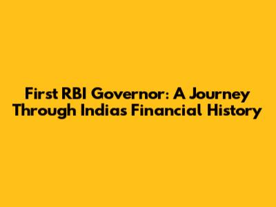 First RBI Governor: A Journey Through India's Financial History