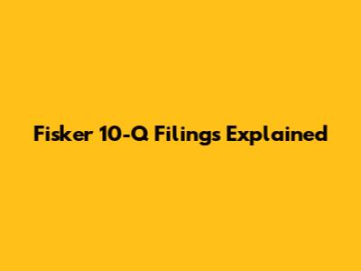 Fisker 10-Q Filings Explained