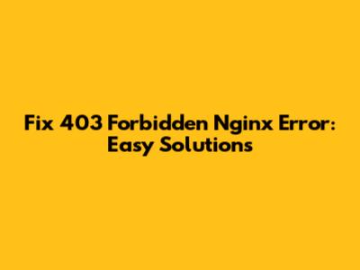 Fix 403 Forbidden Nginx Error: Easy Solutions
