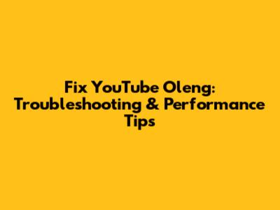 Fix YouTube Oleng: Troubleshooting & Performance Tips