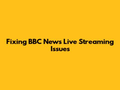 Fixing BBC News Live Streaming Issues