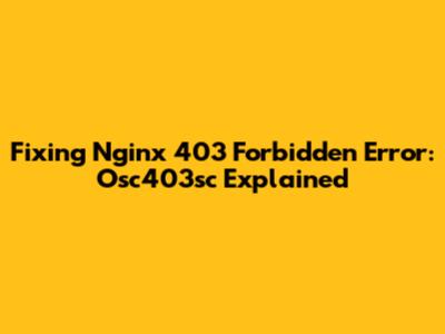 Fixing Nginx 403 Forbidden Error: Osc403sc Explained