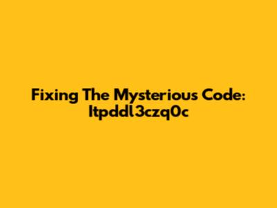 Fixing The Mysterious Code: Itpddl3czq0c