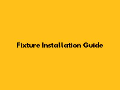 Fixture Installation Guide