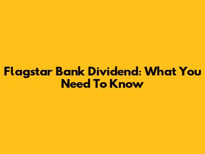 Flagstar Bank Dividend: What You Need To Know