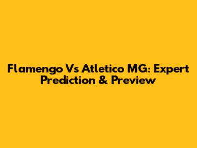 Flamengo Vs Atletico MG: Expert Prediction & Preview