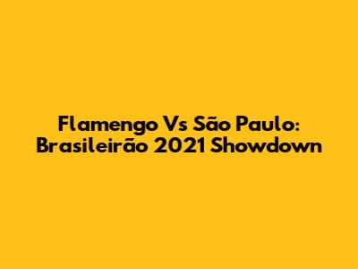 Flamengo Vs São Paulo: Brasileirão 2021 Showdown