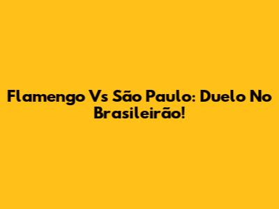 Flamengo Vs São Paulo: Duelo No Brasileirão!