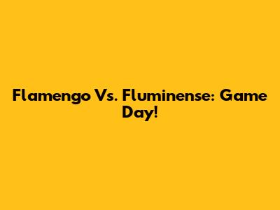 Flamengo Vs. Fluminense: Game Day!