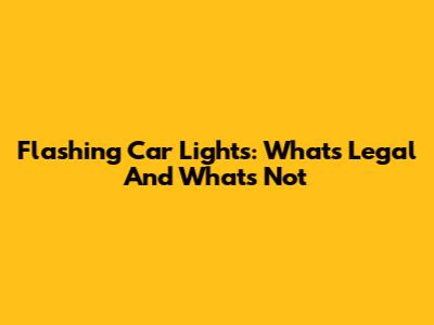 Flashing Car Lights: What's Legal And What's Not
