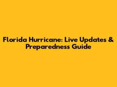 Florida Hurricane: Live Updates & Preparedness Guide
