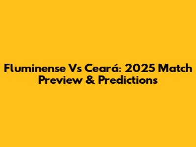 Fluminense Vs Ceará: 2025 Match Preview & Predictions