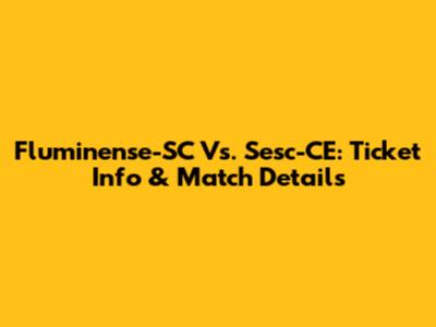 Fluminense-SC Vs. Sesc-CE: Ticket Info & Match Details