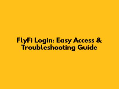 FlyFi Login: Easy Access & Troubleshooting Guide