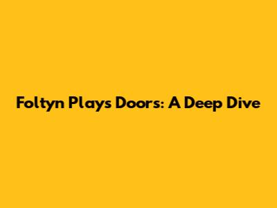 Foltyn Plays Doors: A Deep Dive