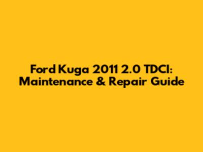 Ford Kuga 2011 2.0 TDCI: Maintenance & Repair Guide