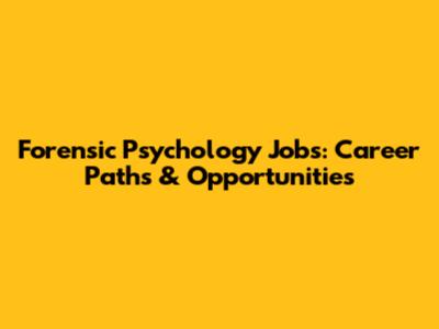 Forensic Psychology Jobs: Career Paths & Opportunities