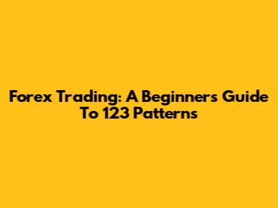 Forex Trading: A Beginner's Guide To 123 Patterns