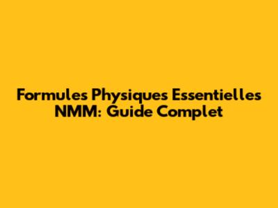 Formules Physiques Essentielles NMM: Guide Complet