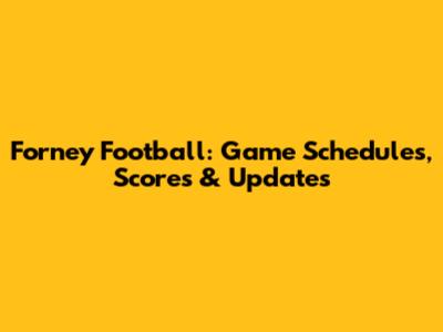 Forney Football: Game Schedules, Scores & Updates
