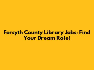 Forsyth County Library Jobs: Find Your Dream Role!