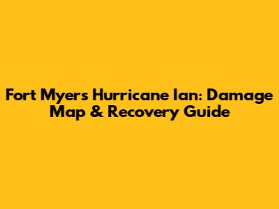 Fort Myers Hurricane Ian: Damage Map & Recovery Guide