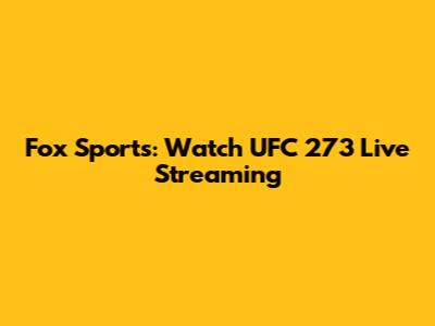Fox Sports: Watch UFC 273 Live Streaming